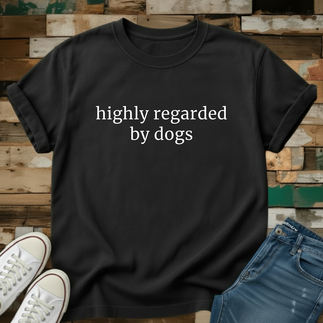 Highly Regarded By Dogs T-Shirt