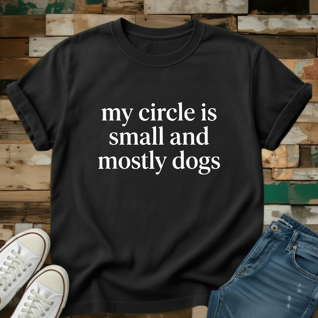 My Circle Is Small And Mostly Dogs T-Shirt