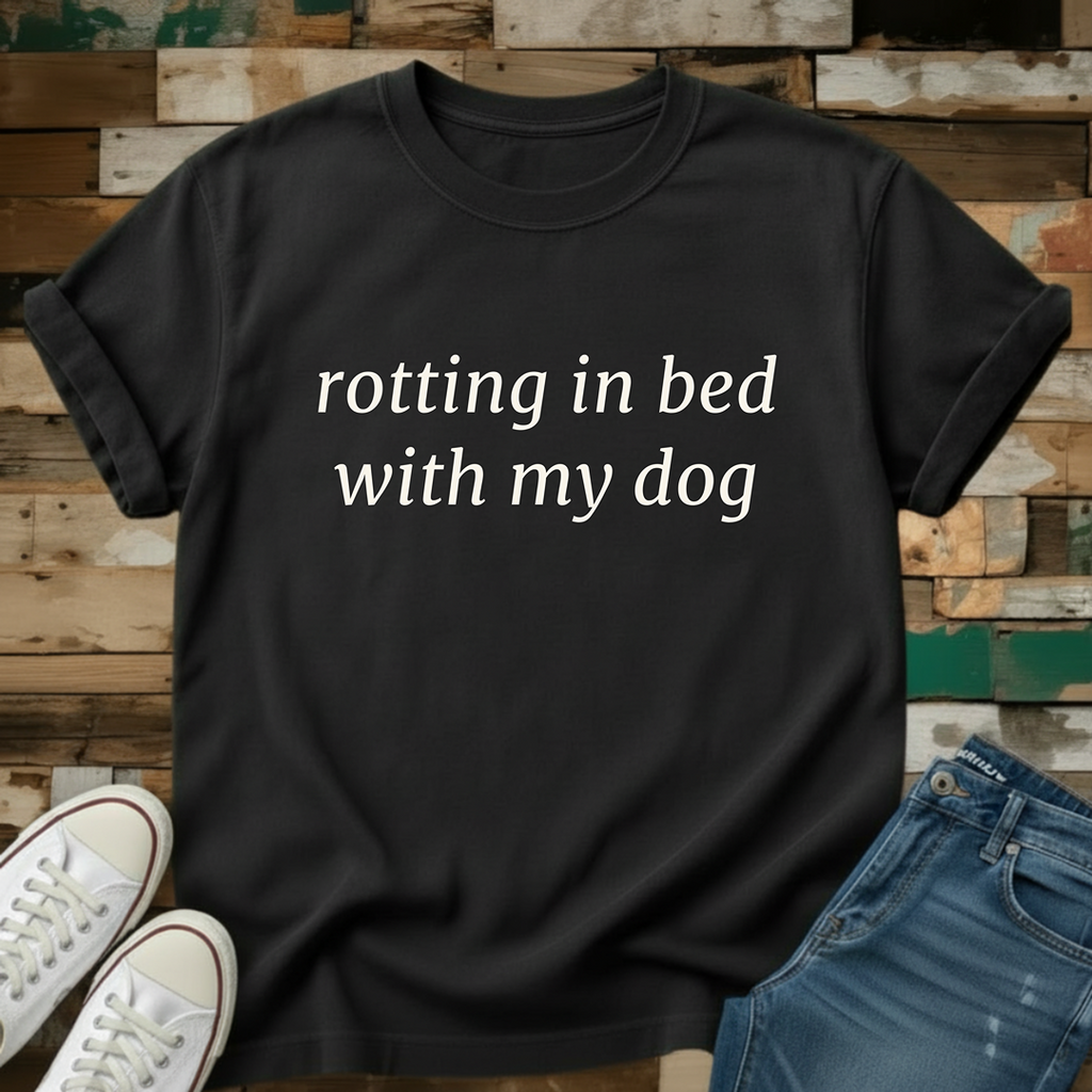 Rotting In Bed With My Dog T-Shirt