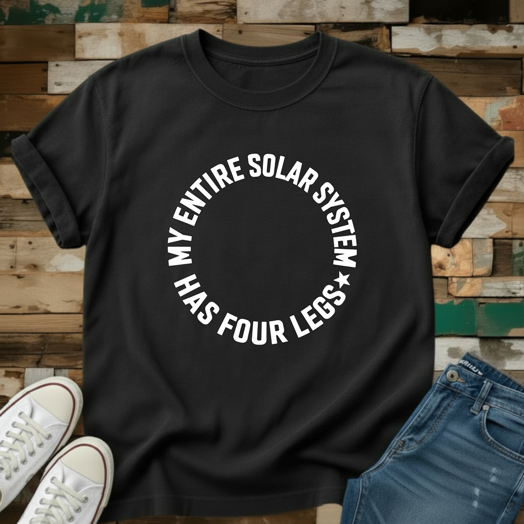 My Entire Solar System Has Four Legs T-Shirt