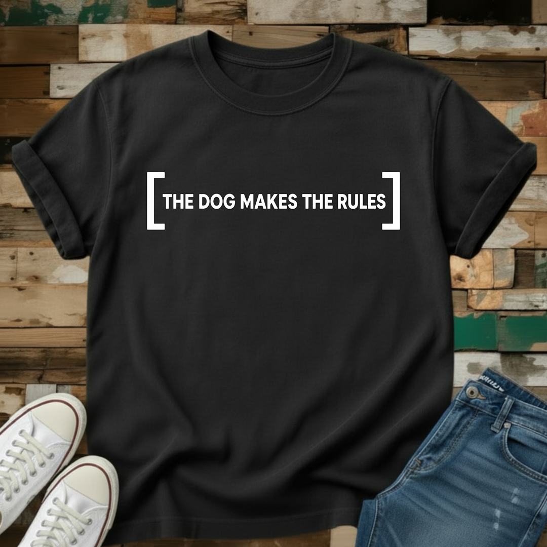 The Dog Makes The Rules T-Shirt