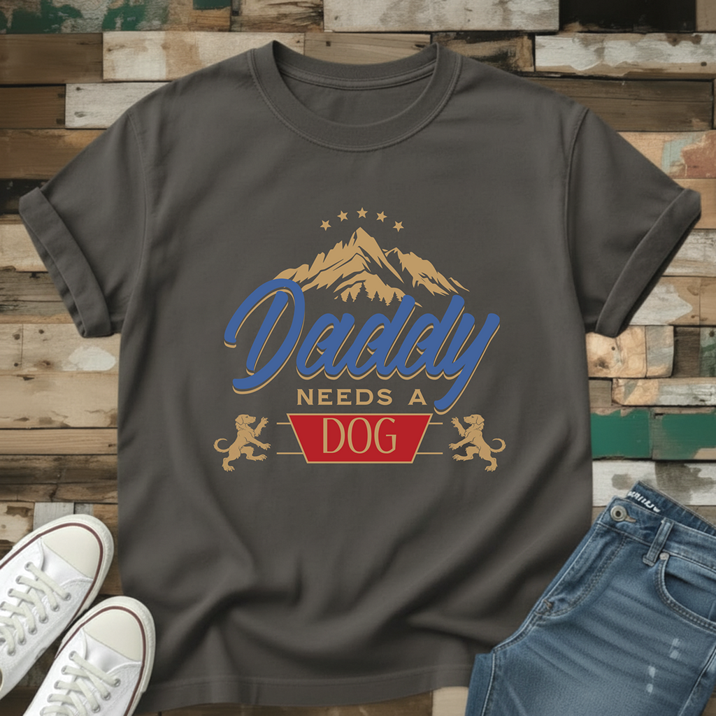 Daddy Needs A Dog T-Shirt