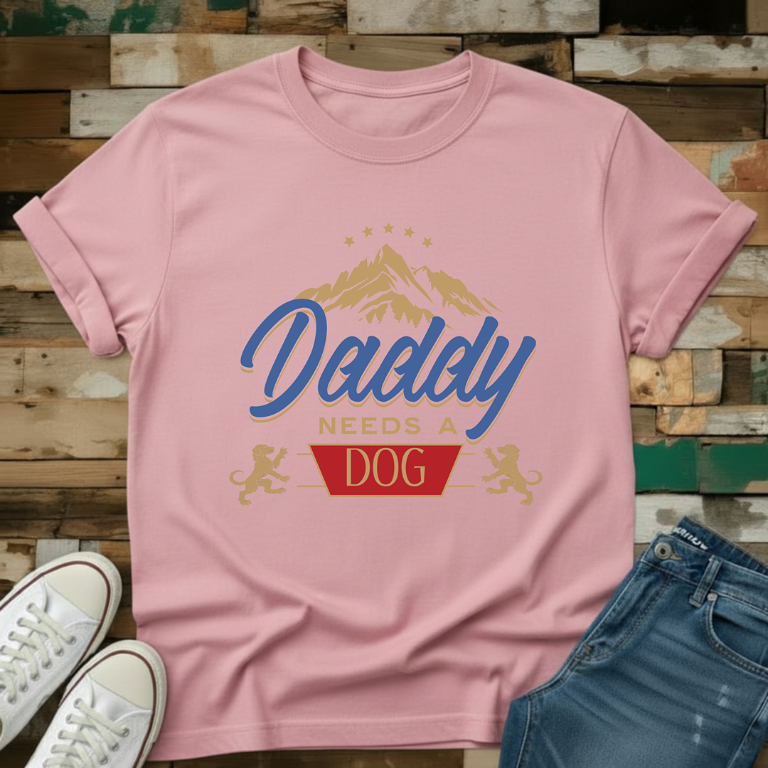 Daddy Needs A Dog T-Shirt