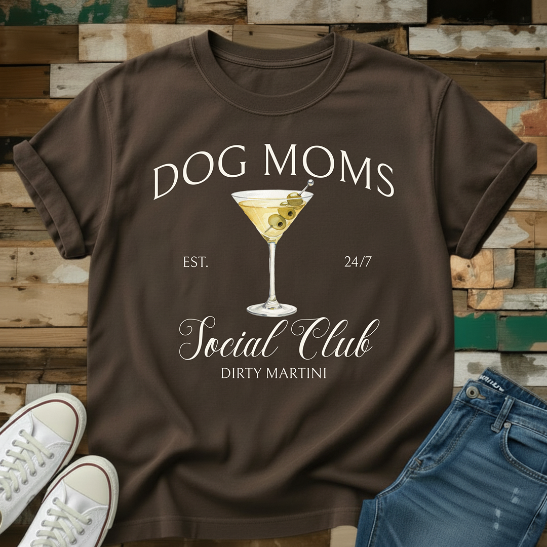 Dog Moms Dirty Martini Social Club T-Shirt