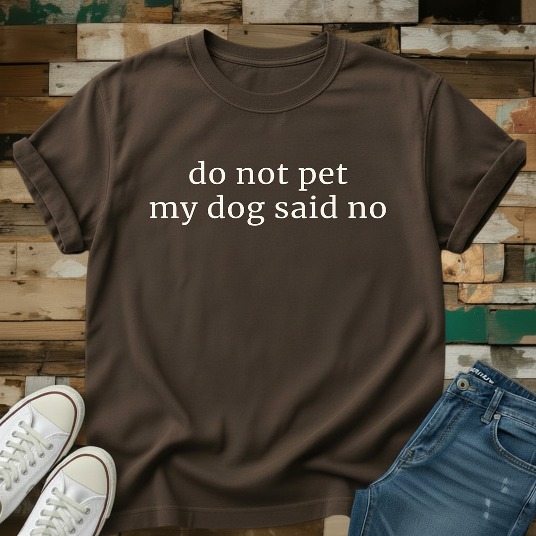 Do Not Pet My Dog Said No T-Shirt