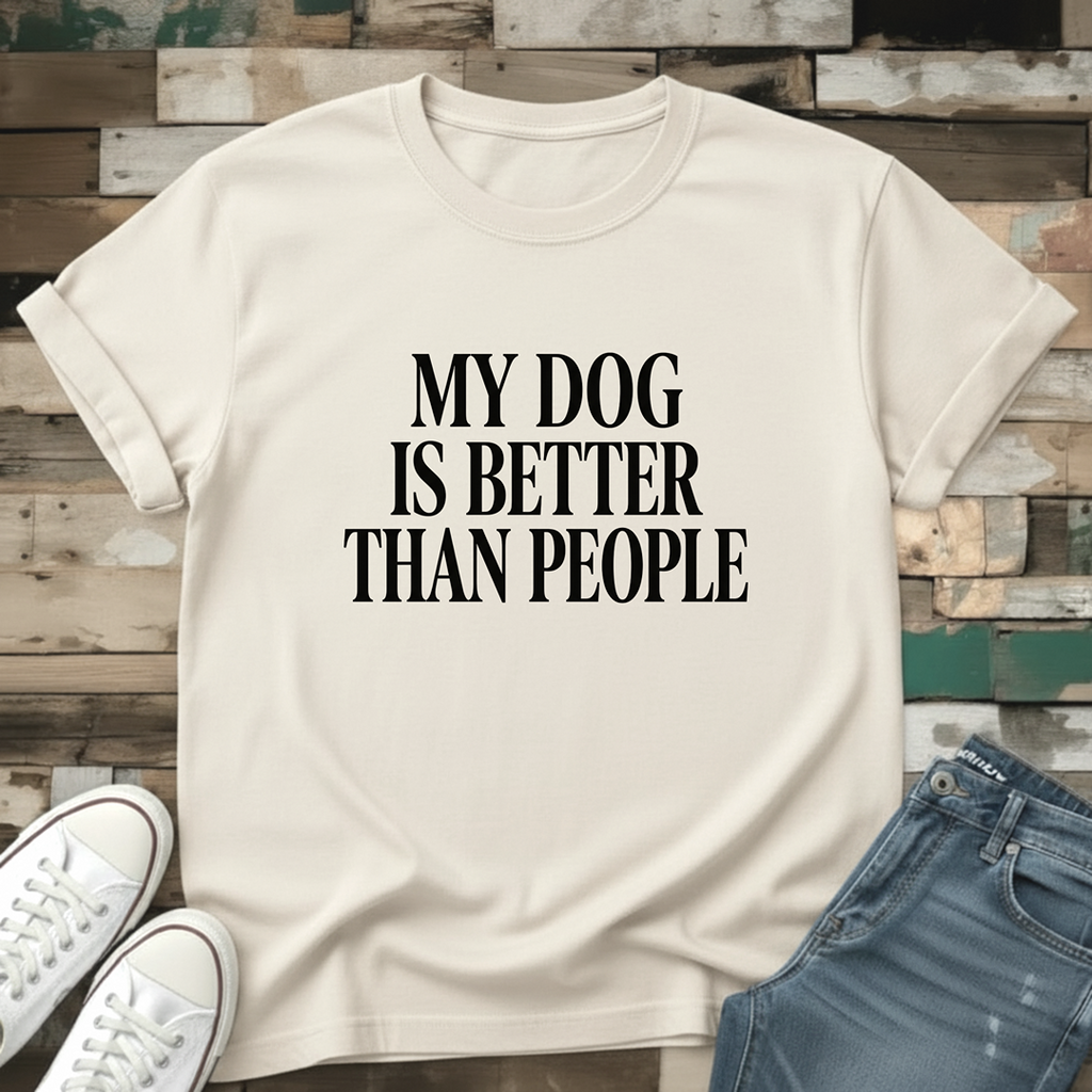 My Dog Is Better Than People T-Shirt