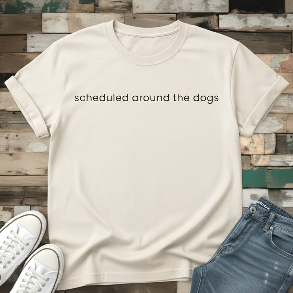 Scheduled Around The Dogs T-Shirt