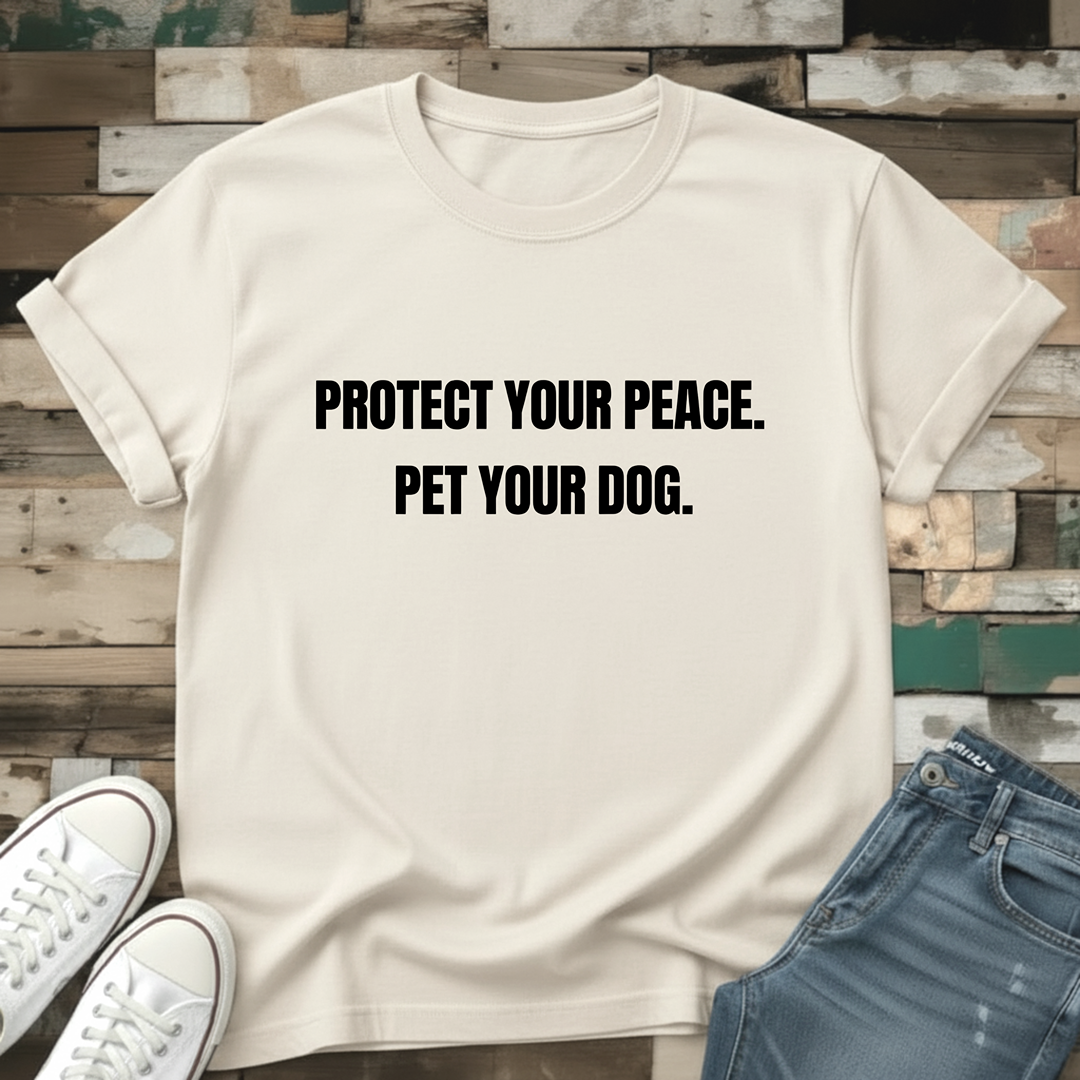 Protect Your Peace.  Pet Your Dog T-Shirt