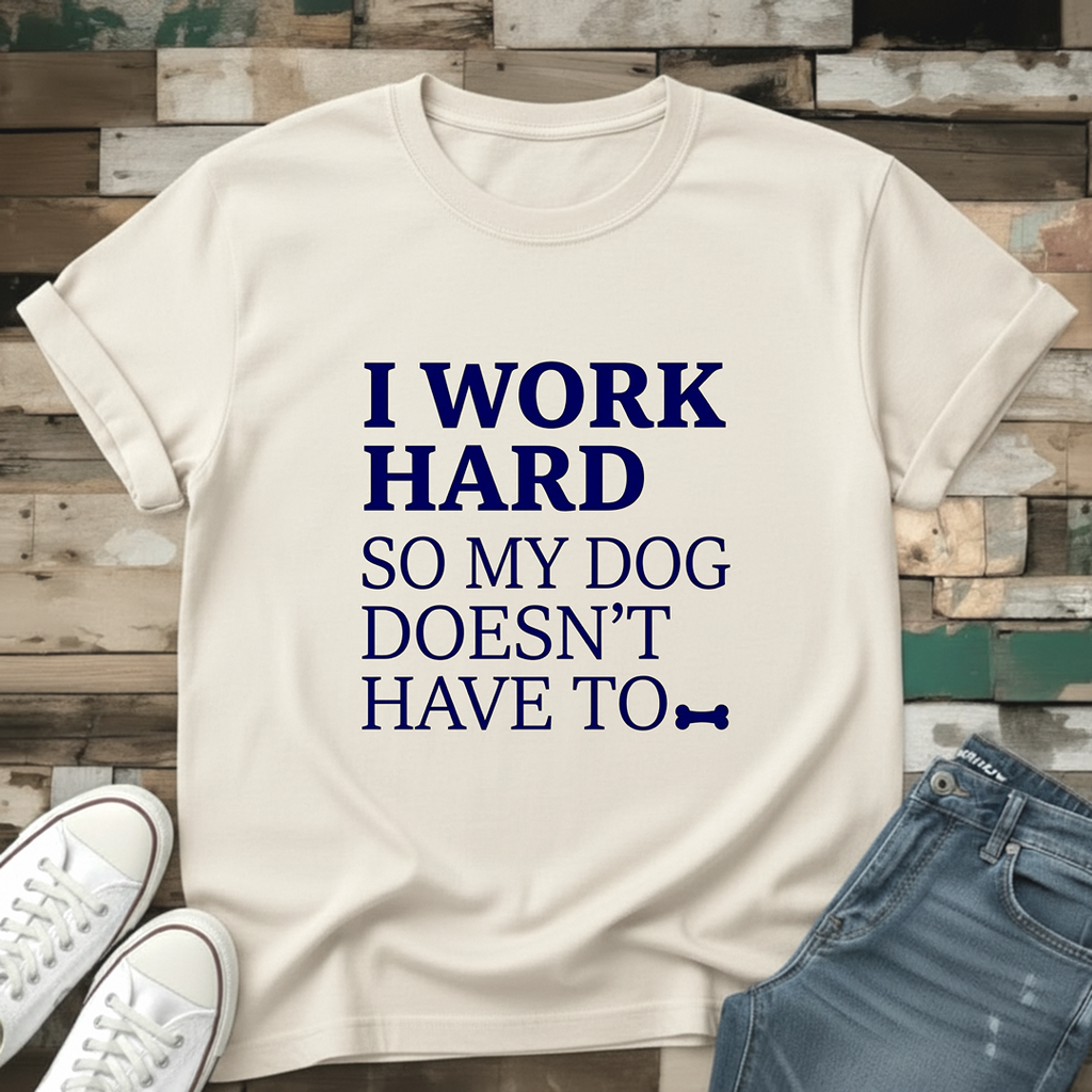 I Work Hard T-Shirt