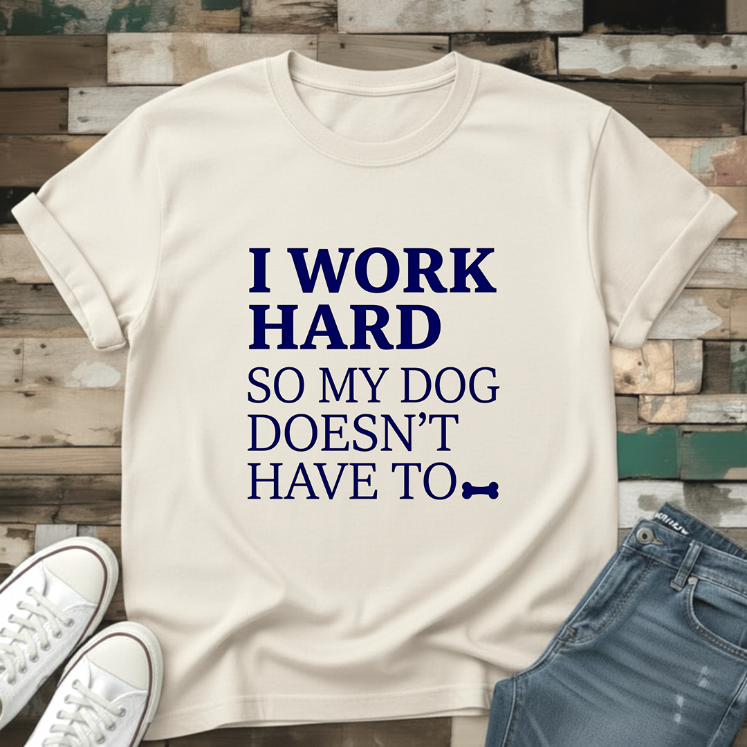 I Work Hard T-Shirt