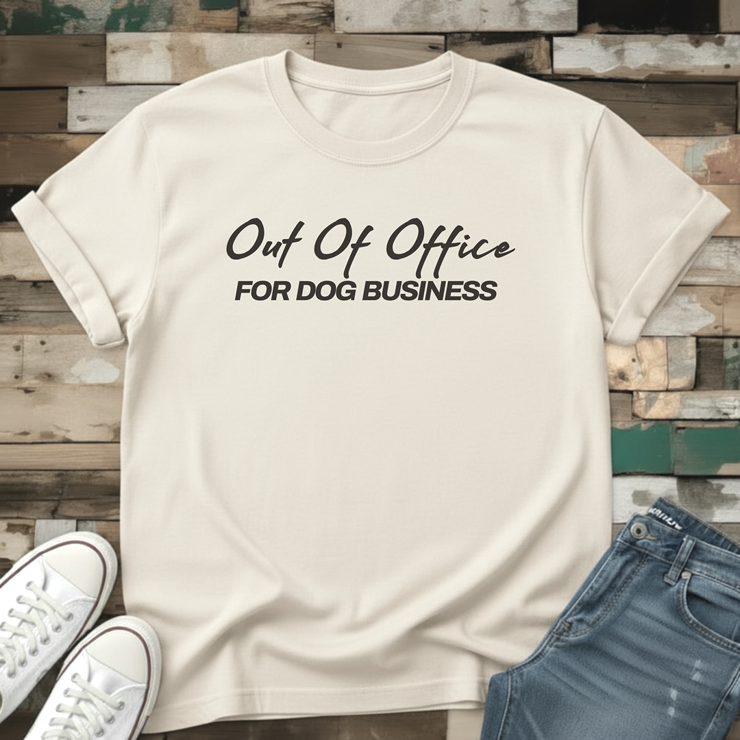 Out of Office For Dog Business T-Shirt