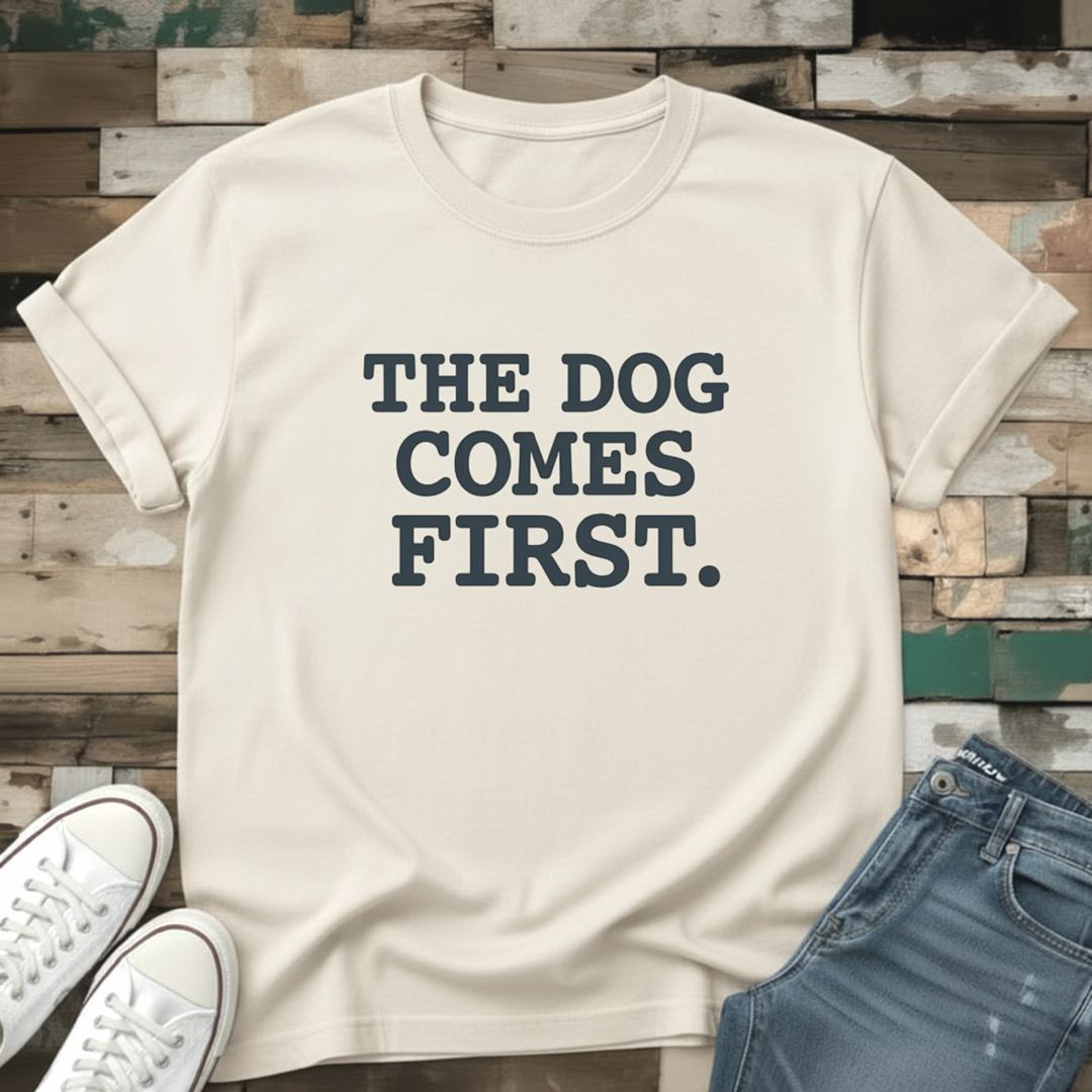 The Dog Comes First T-Shirt