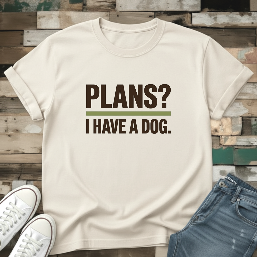 Plans? I Have A Dog T-Shirt