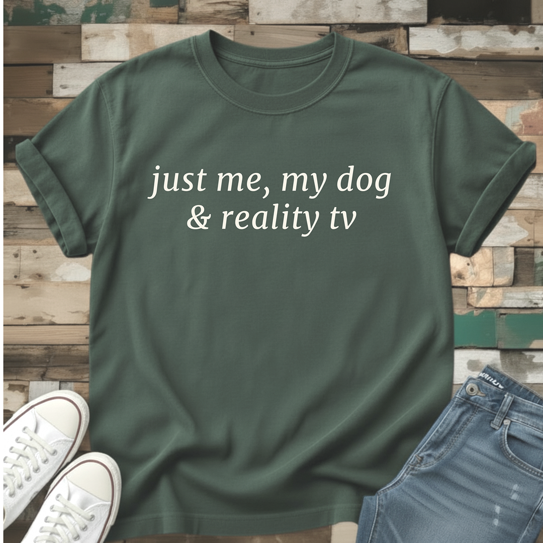 Just Me, My Dog & Reality TV T-Shirt