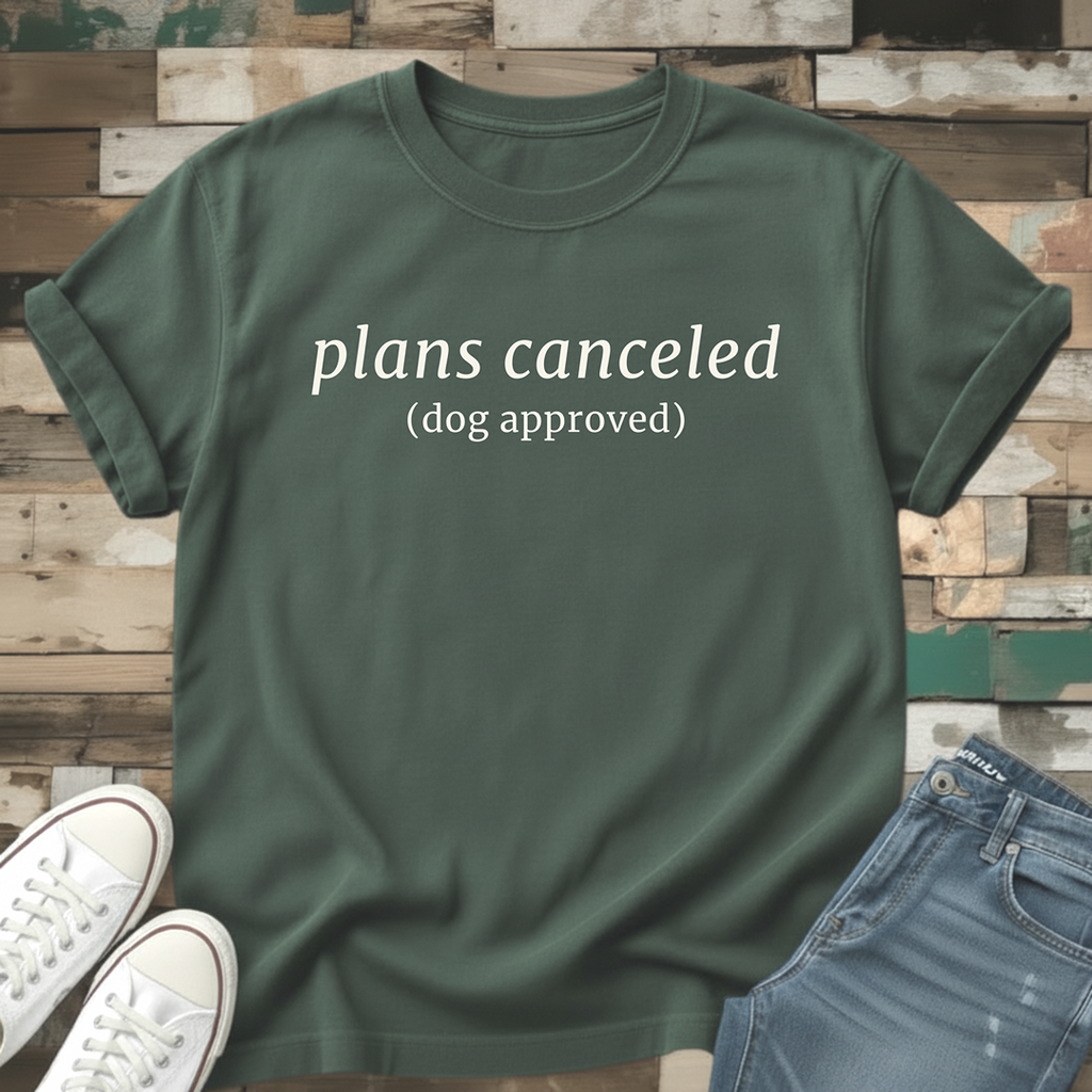 Plans Canceled (Dog Approved) T-Shirt