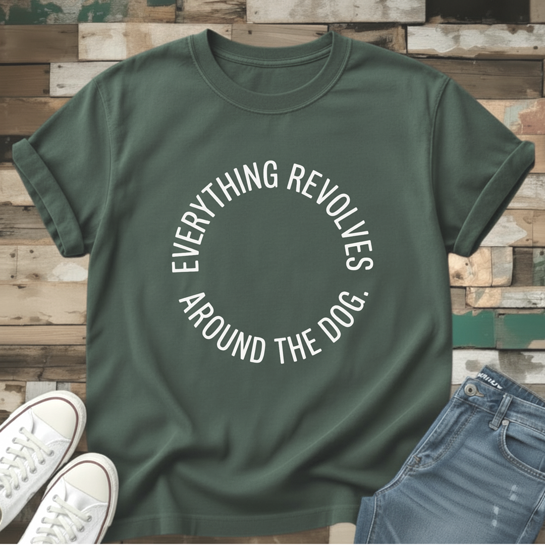 Everything Revolves Around The Dog T-Shirt