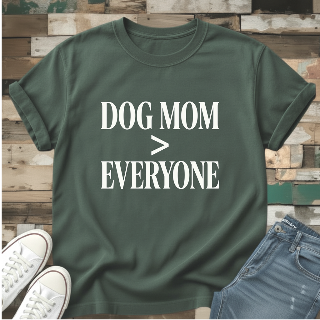 Dog Mom > Everyone T-Shirt