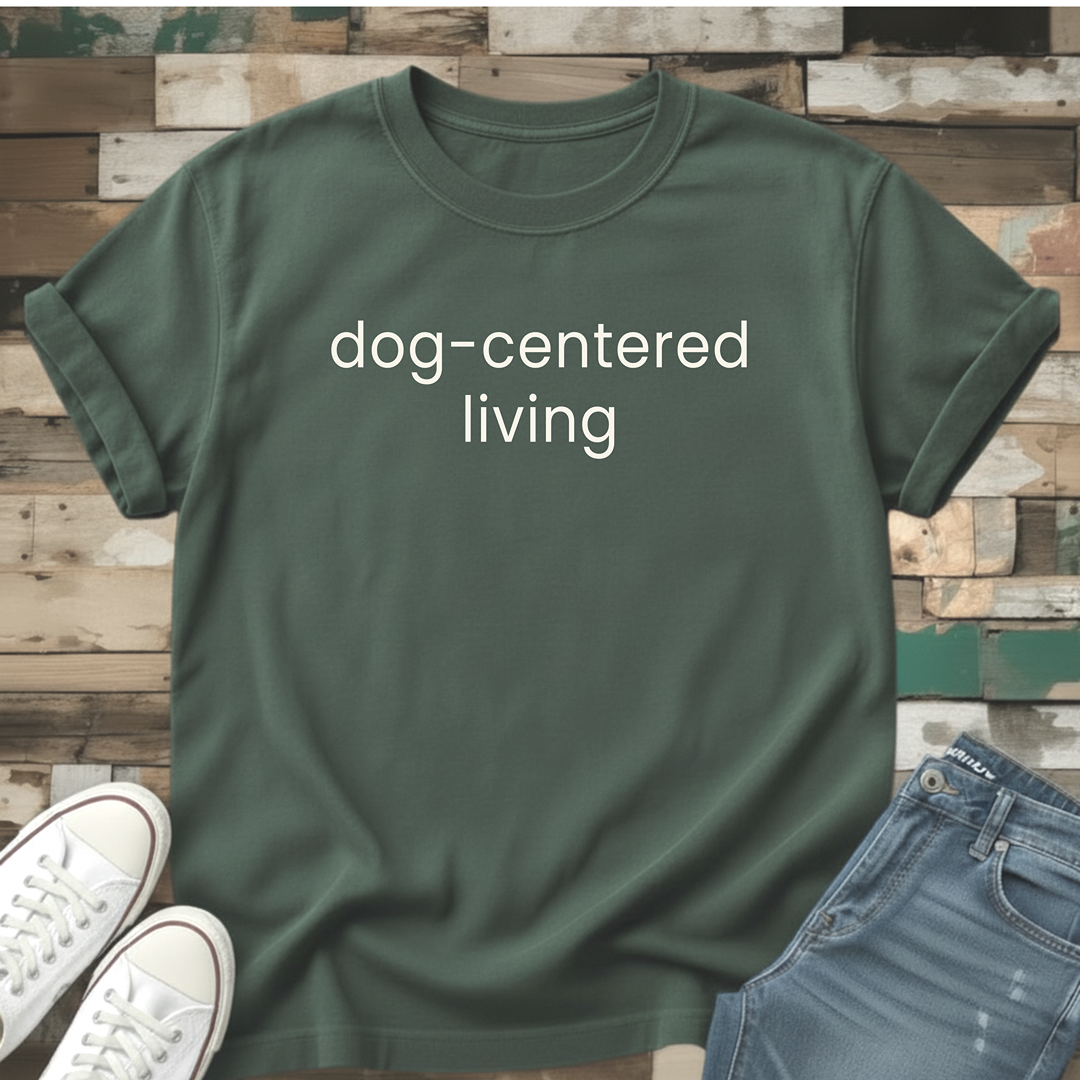 Dog-Centered Living T-Shirt