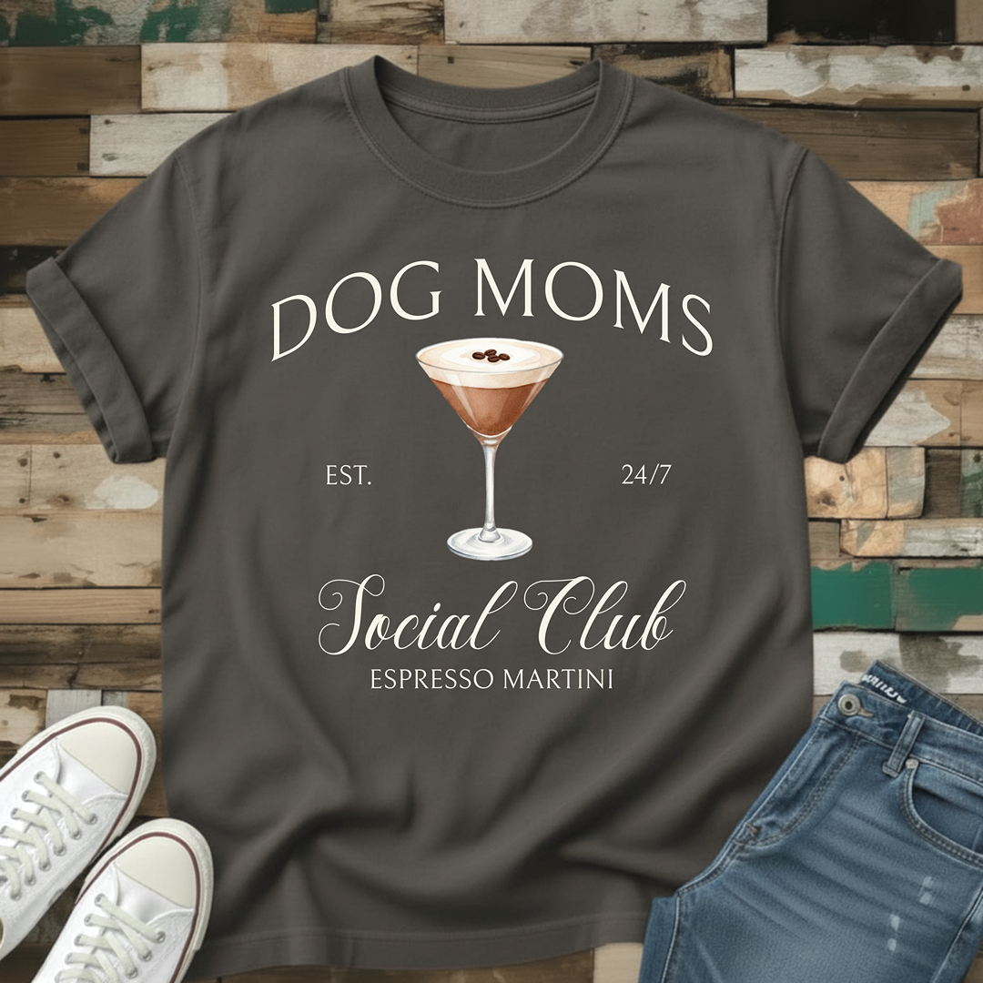 Dog Moms Espresso Martini Social Club T-Shirt
