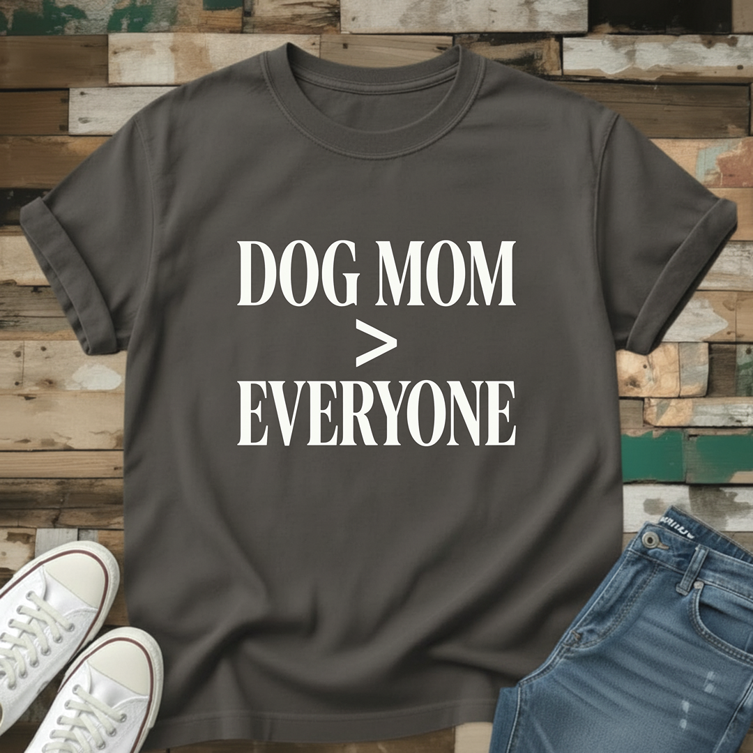 Dog Mom > Everyone T-Shirt