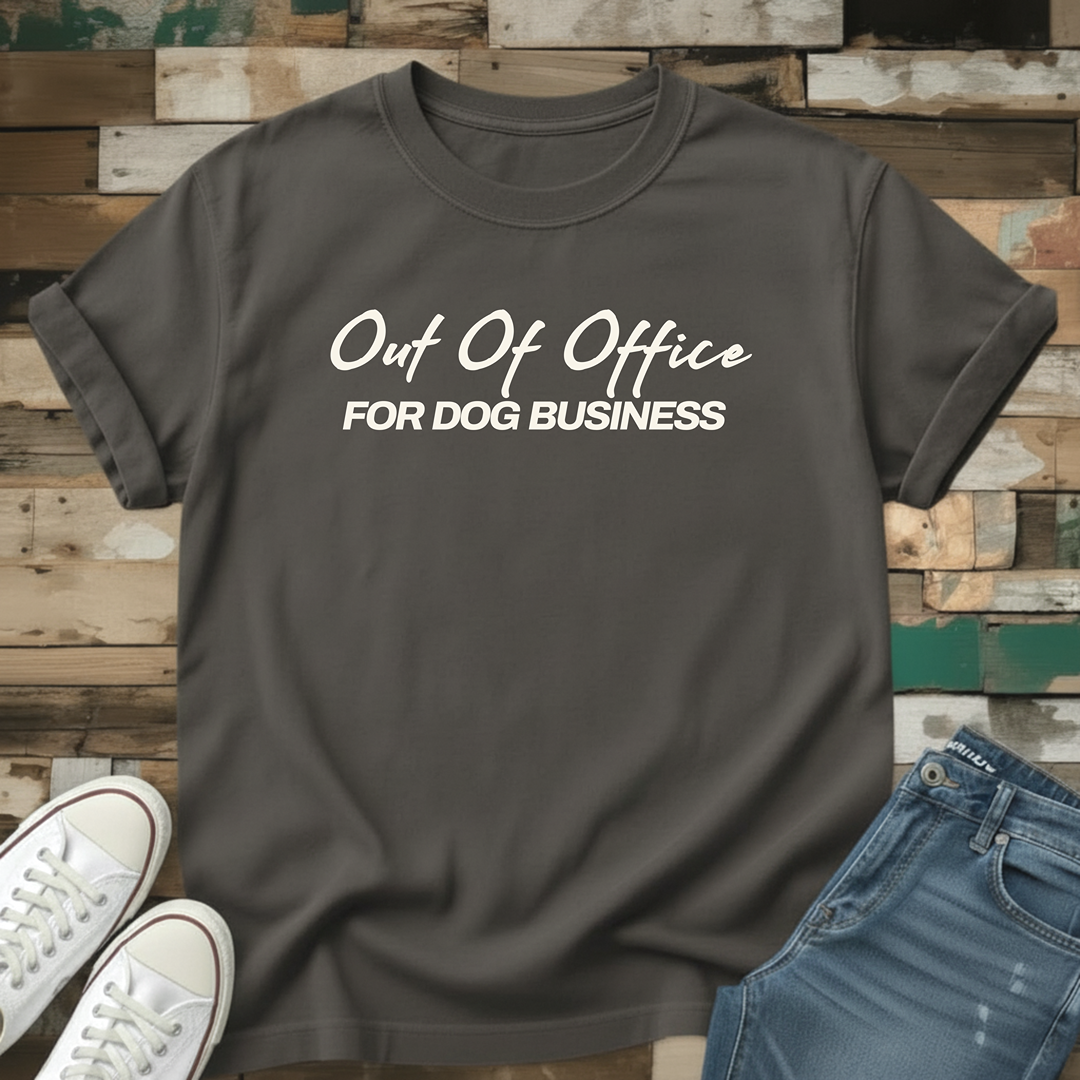 Out of Office For Dog Business T-Shirt