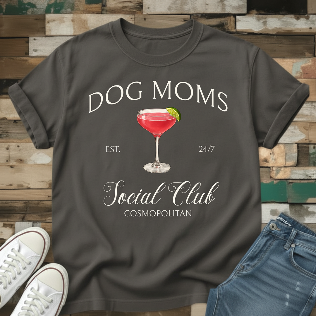 Dog Moms Cosmopolitan Social Club T-Shirt