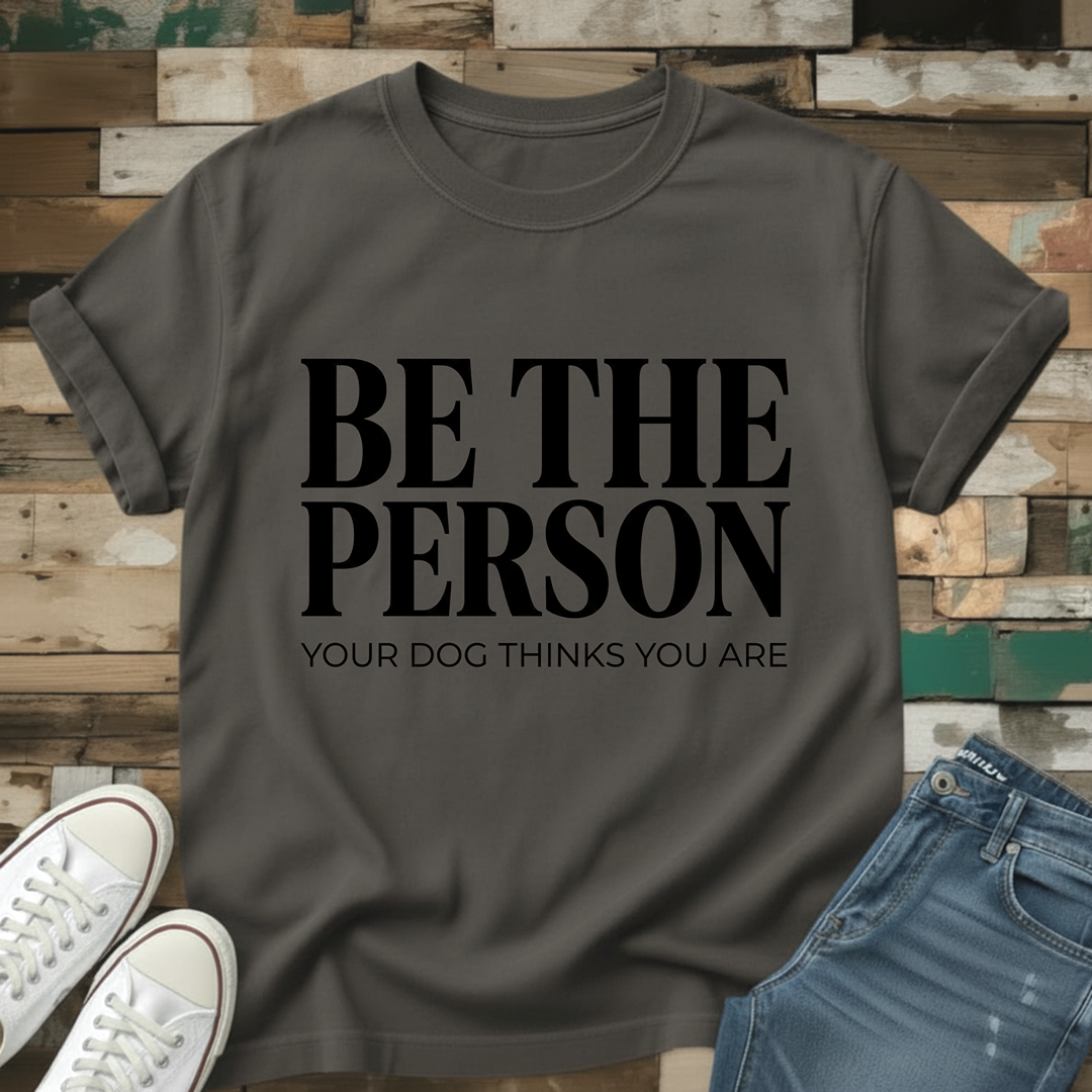Be The Person T-Shirt